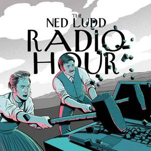 Listen to The Ned Ludd Radio Hour in the App