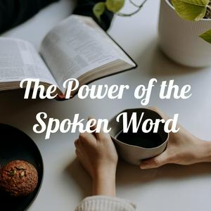 The Power of the Spoken Word