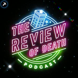 Listen to The Review of Death: A Doctor Who Podcast in the App