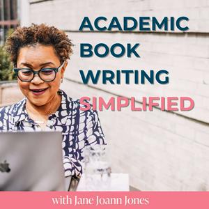 Listen to Academic Book Writing Simplified with Jane Joann Jones in the App