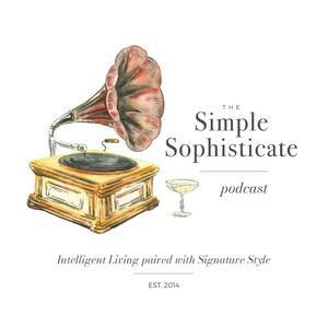 Listen to The Simple Sophisticate - Intelligent Living Paired with Signature Style in the App