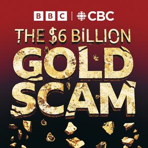 Listen to The Six Billion Dollar Gold Scam in the App