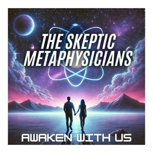 The Skeptic Metaphysicians | A Pragmatic Guide to Spiritual Awakening, Metaphysics & Enlightenment