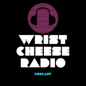 The Wrist Cheese Radio Podcast