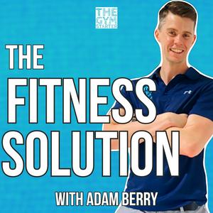 Listen to The Fitness Solution with Adam Berry in the App