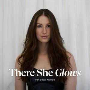 Listen to There She Glows with Becca Nicholls in the App