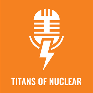 Listen to Titans Of Nuclear | Interviewing World Experts on Nuclear Energy in the App