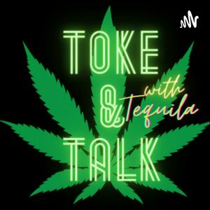 Toke & Talk with Tequila