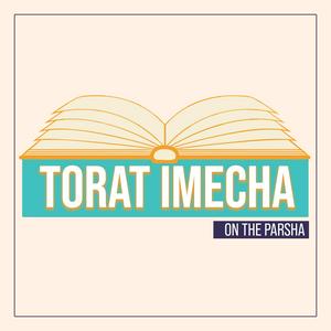 Torat Imecha Parsha