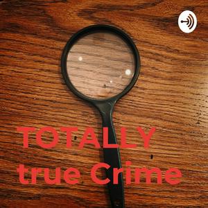 Listen to TOTALLY true Crime in the App