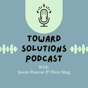 Toward Solutions Podcast