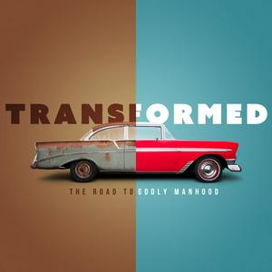 Transformed - Godly Manhood