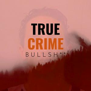 Listen to True Crime Bullsh** in the App