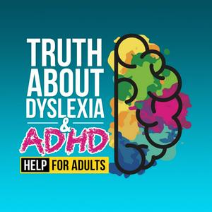 Listen to Truth About Dyslexia & ADHD - Help For Adults in the App