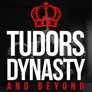 Tudors Dynasty &amp; Beyond