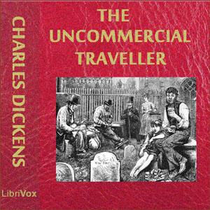 Uncommercial Traveller, The by Charles Dickens (1812 - 1870)