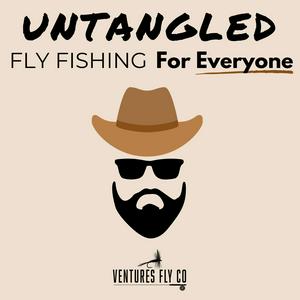 Listen to Untangled: Fly Fishing For Everyone | Ventures Fly Co. in the App