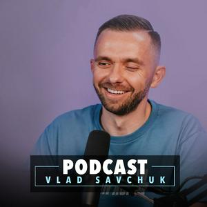 Listen to Vlad Savchuk Podcast in the App