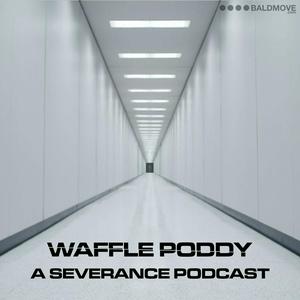 Listen to Waffle Poddy - A Severance Podcast in the App