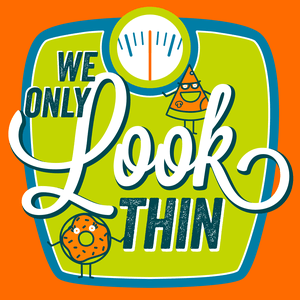 Listen to We Only LOOK Thin in the App