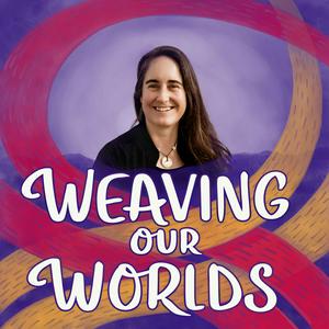 Listen to Weaving our Worlds in the App