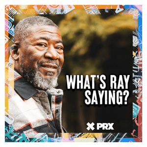 Listen to What's Ray Saying? in the App