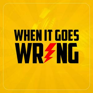 Listen to When It Goes Wrong in the App