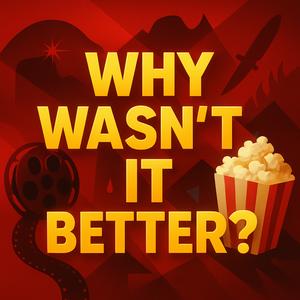 Why Wasn't It Better?