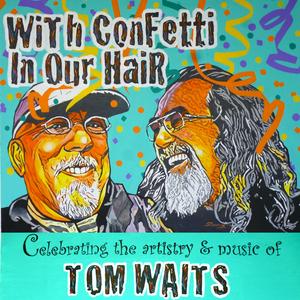 Listen to With Confetti In Our Hair: Celebrating The Artistry & Music Of Tom Waits in the App