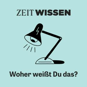 Listen to ZEIT WISSEN. Woher weißt Du das? in the App