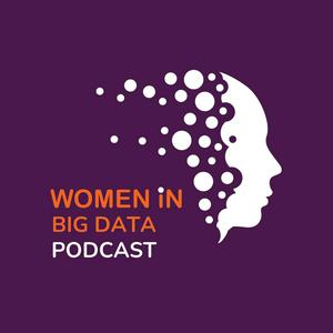 Women in Big Data Podcast: Career, Big Data & Analytics Insights