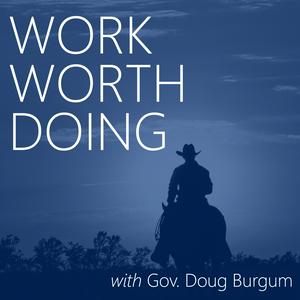 Listen to Work Worth Doing with Gov. Doug Burgum in the App