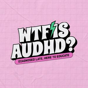 Listen to WTF is AuDHD? in the App