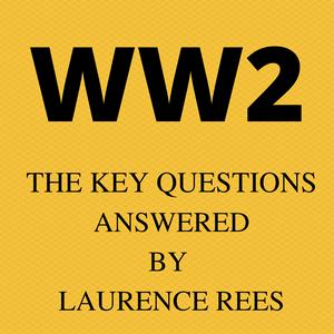 Listen to WW2 - the Key Questions, answered by Laurence Rees. in the App