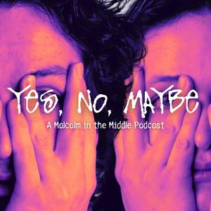 Yes No Maybe: A Malcolm in the Middle Podcast