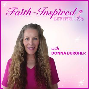 Faith-Inspired Living Podcast | Equipping Believers | Grow in Faith | Trust in God | Walk with Jesus