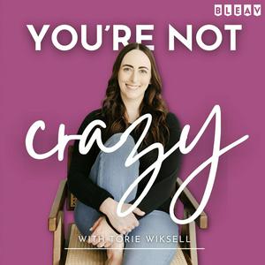 You're Not Crazy: A Podcast for Cycle Breakers with Toxic Parents